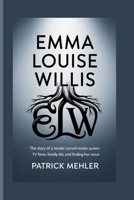 Emma Louise Willis: The Story of a Model Turned Media Queen-TV Fame, Family Life, and Finding Her Voice B0F84BXYFV Book Cover