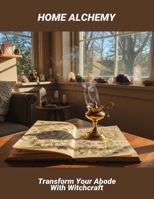 Home Alchemy: Transform Your Abode With Witchcraft B0FRY7V839 Book Cover