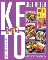 Keto Diet After 50: 2 in 1: The Ultimate Guide To Ketogenic Diet For Seniors: Learn To Reset Metabolism To Naturally Balance Hormones And Start Losing Weight Using Easy Copycat Recipes 1801159742 Book Cover