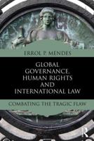 Global Governance, Human Rights and International Law: Combating the Tragic Flaw 1032287586 Book Cover