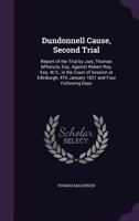 Dundonnell Cause, Second Trial: Report of the Trial by Jury, Thomas m'Kenzie Against Robert Roy, in the Court of Session at Edinburgh, 4th January 1831, and Four Following Days (Classic Reprint) 127551023X Book Cover