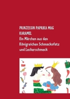 PRINZESSIN PAPRIKA MAG KARAMEL: Ein Märchen aus den Königreichen Schmackofatz und Leckerschmeck mit (Eis-)bombigem Ende 384481731X Book Cover