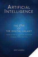 Artificial Intelligence: The Star of the Digital Galaxy: A study of Digital Disruption, Innovation, and Economic Transformation 198326444X Book Cover