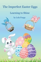 The Imperfect Easter Eggs: Learning to Shine B0F1KW16B9 Book Cover