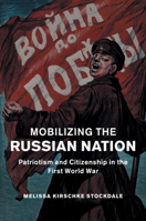 Mobilizing the Russian Nation: Patriotism and Citizenship in the First World War 110747485X Book Cover