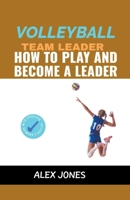 Volleyball Team Leader: How to Play and Become a Leader (Sports) B0CLL61RH6 Book Cover