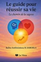 Le guide pour réussir sa vie: Le chemin de la sagesse B0G44GS2BZ Book Cover