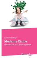 Madame Zizibe: Pinzessin auf der Erbse war gestern (German Edition) 3710326168 Book Cover