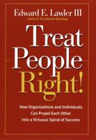 Treat People Right!: How Organizations and Employees Can Create a Win/Win Relationship to Achieve High Performance at All Levels 0787964786 Book Cover