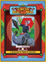 Circus Real Surreal: A Collection of Narrative Paintings 0988618141 Book Cover