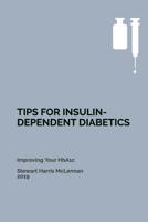 Tips for Insulin-Dependent Diabetics: Improving Your HbA1c 1072579278 Book Cover