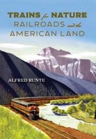 Trains for Nature: Railroads and the American Land 1493090968 Book Cover