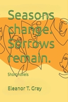 Seasons change. Sorrows remain.: Short novels B0DXZPBKV3 Book Cover