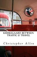 Kierkegaard Between Traffic & Travel 1542663377 Book Cover