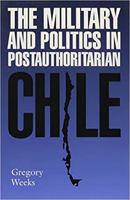 The Military and Politics in Postauthoritarian Chile 0817312323 Book Cover