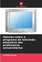 Opinião sobre o programa de televisão educativa dos professores universitários (Portuguese Edition) 6208324041 Book Cover