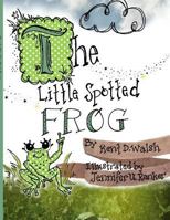 The Little Spotted Frog 154888331X Book Cover
