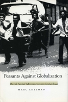 Peasants Against Globalization: Rural Social Movements in Costa Rica 0804736936 Book Cover