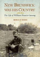 New Brunswick Was His Country 1771084480 Book Cover