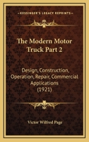 The Modern Motor Truck Part 2: Design, Construction, Operation, Repair, Commercial Applications 1167248724 Book Cover