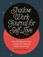 Shadow Work Journal for Self-Love: Powerful Prompts and Exercises to Integrate Your Shadow and Embrace Your Inner Child 0593690494 Book Cover