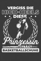 Vergiss die High-Heels Diese Prinzessin tr�gt Basketballschuhe: Jahres-Kalender 2020 DinA 5 Kalender f�r alle, die Basketball lieben Basketballer Terminplaner 1706490631 Book Cover