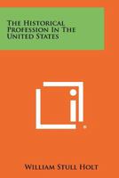 The Historical Profession in the United States 1258428881 Book Cover