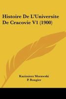 Histoire De L'Universite De Cracovie V1 (1900) 1160115249 Book Cover