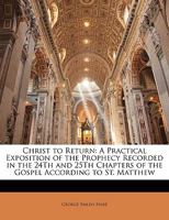 Christ to Return: A Practical Exposition 0530770172 Book Cover