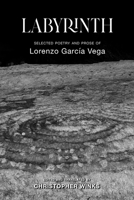 Labyrinth: Selected Poetry and Prose of Lorenzo García Vega 1581772394 Book Cover