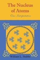 The Nucleus of Atoms: One Interpretation 1720759014 Book Cover