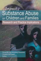 Impact of Substance Abuse on Children and Families: Research and Practice Implications 0789033445 Book Cover
