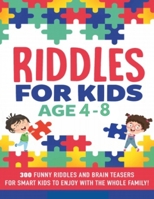 Riddles For Kids Age 4-8: 300 Funny Riddles and Brain Teasers for Smart Kids B086Y7DSC3 Book Cover