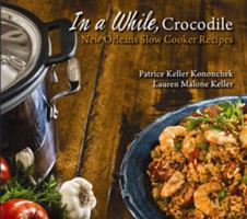In a While, Crocodile: New Orleans Slow-Cooker Recipes 145561842X Book Cover