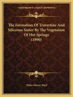 The Formation of Travertine and Siliceous Sinter by the Vegetation of Hot Springs 3337204538 Book Cover