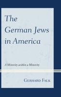 The German Jews in America: A Minority Within a Minority 0761866175 Book Cover