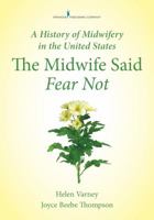 The Midwife Said Fear Not: A History of Midwifery in the United States 0826125379 Book Cover