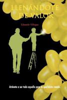 Llenandote de Valor: Atrevete a Ser Todo Aquello Para Lo Que Fuiste Creado. 1463309503 Book Cover