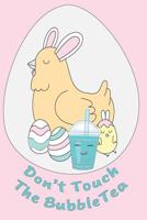 Don't Touch the Bubble Tea - Hen with Chick & Eggs It's All about the Boba Tea 1092734805 Book Cover