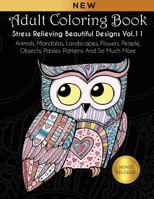 Adult Coloring Book : Stress Relieving Beautiful Designs (Vol. 11): Animals, Mandalas, Landscapes, Flowers, People, Objects, Paisley Patterns And So Much More 1792963149 Book Cover