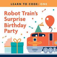 Learn to Code: Robot Train's Surprise Birthday Party 098847266X Book Cover
