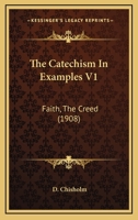 The Catechism In Examples V1: Faith, The Creed 116404592X Book Cover