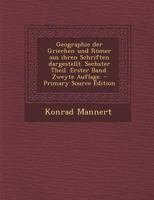 Geographie der Griechen und Römer aus ihren Schriften dargestellt. Sechster Theil. Erster Band. Zweyte Auflage. 1294112619 Book Cover