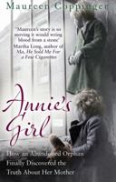 Annie's Girl: How an Abandoned Orphan Finally Found the Truth About Her Mother: How an Abandoned Orphan Finally Found Her Mother 1780576048 Book Cover