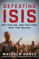 Defeating ISIS: Who They Are, How They Fight, What They Believe 1510729739 Book Cover