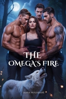 THE OMEGA'S FIRE: An Omegaverse Reverse Harem Romance B0FTBKKKBF Book Cover