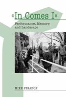 In Comes I: Performance, Memory And Landscape (Exeter Performance Studies) (Exeter Performance Studies) 0859897885 Book Cover