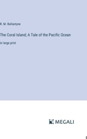 The Coral Island; A Tale of the Pacific Ocean: in large print 3387062702 Book Cover