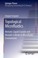 Topological Microfluidics: Nematic Liquid Crystals and Nematic Colloids in Microfluidic Environment 3319033557 Book Cover