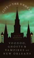 City of the Undead: Voodoo, Ghosts, and Vampires of New Orleans 0807180262 Book Cover